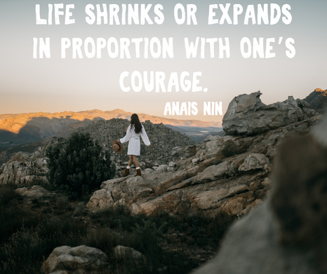 Life shrinks or expands with one's courage - Anais Nin