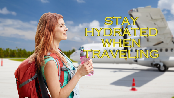 Stay Hydrated When Traveling